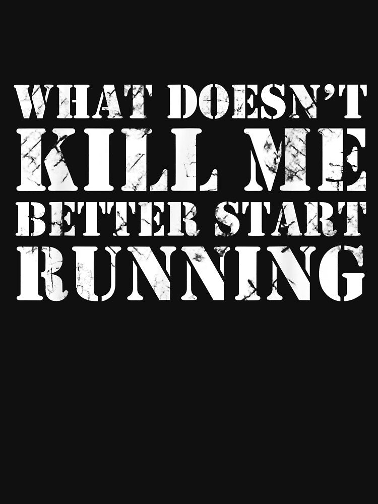 What Doesn't Kill Me Better Start Running by RobertJason T-Shirts, Hoodie, Sweatshirt | BlankRebels.com (Image 3)