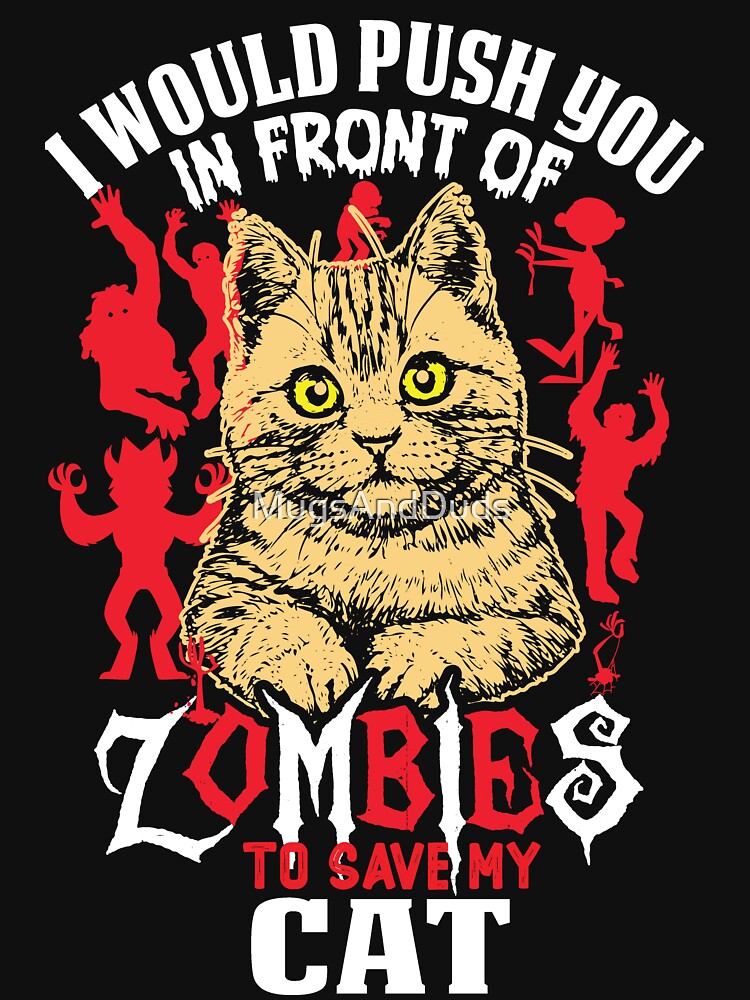 I Would Push You In Front Of Zombies To Save My Cat by MugsAndDuds T-Shirts, Hoodie, Sweatshirt | BlankRebels.com (Image 3)