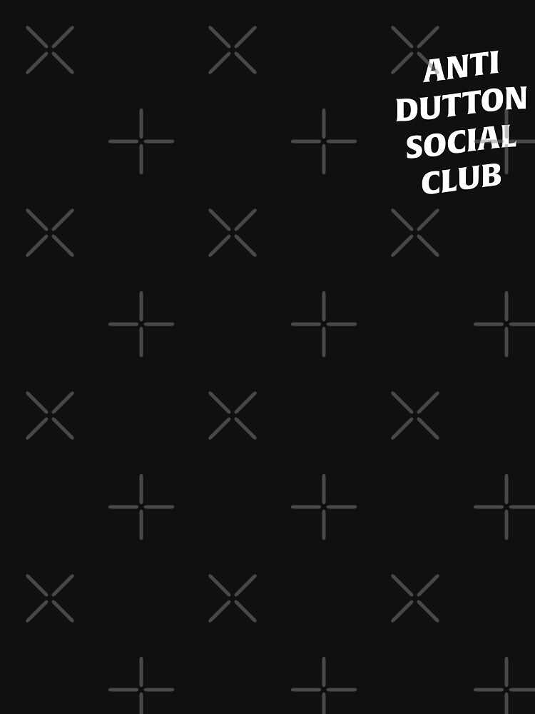ANTI-DUTTON SOCIAL CLUB by plsdontbuythis T-Shirts, Hoodie, Sweatshirt | BlankRebels.com (Image 3)