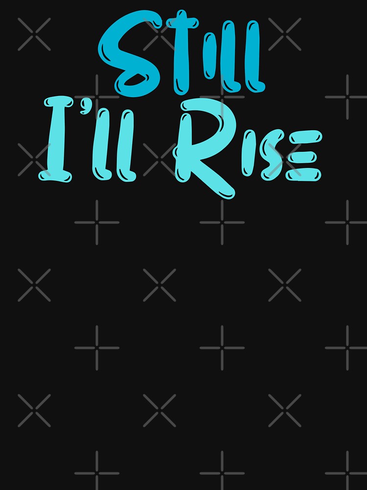 Still I'll Rise by BeakHouse T-Shirts, Hoodie, Sweatshirt | BlankRebels.com (Image 3)