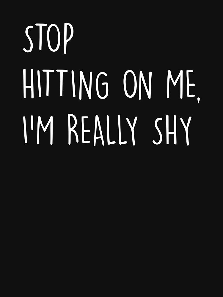 Stop hitting on me i'm really shy funny by TheMattDesigns T-Shirts, Hoodie, Sweatshirt | BlankRebels.com (Image 3)