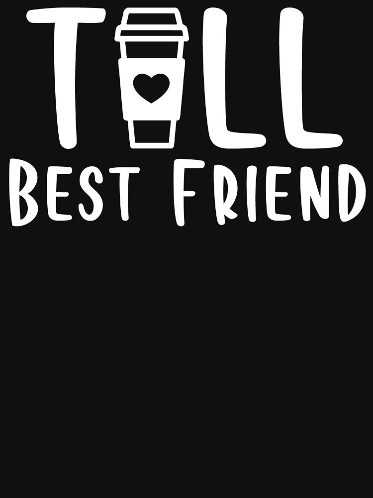 Tall Best Friend Coffee Lover by joykart T-Shirts, Hoodie, Sweatshirt | BlankRebels.com (Image 3)