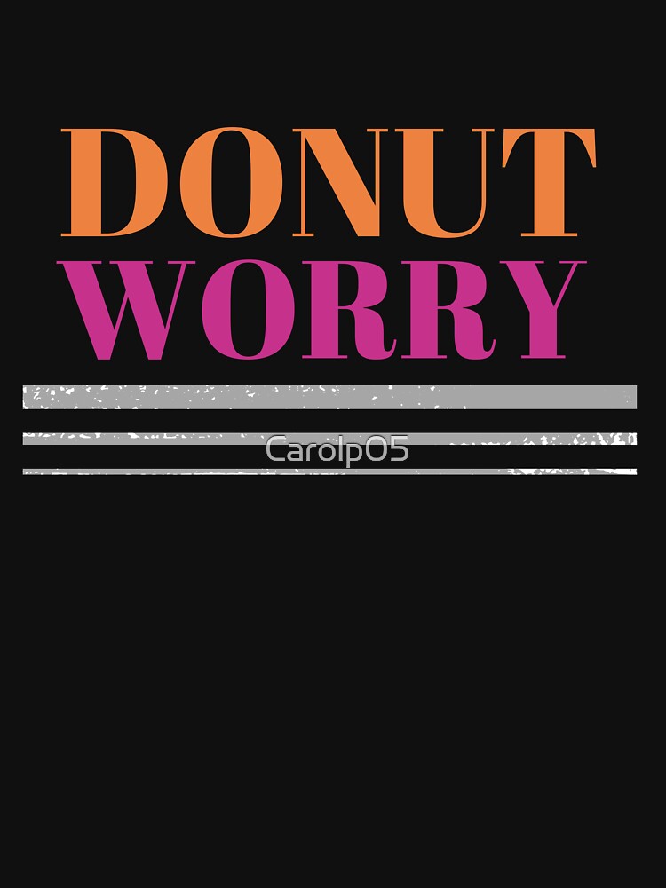 DONUT WORRY |  LETTERING | LETTERING PHRASES by Carolp05 T-Shirts, Hoodie, Sweatshirt | BlankRebels.com (Image 3)