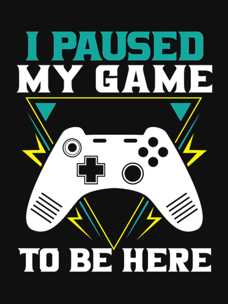 Paused My Game T-Shirts, Hoodie, Sweatshirt