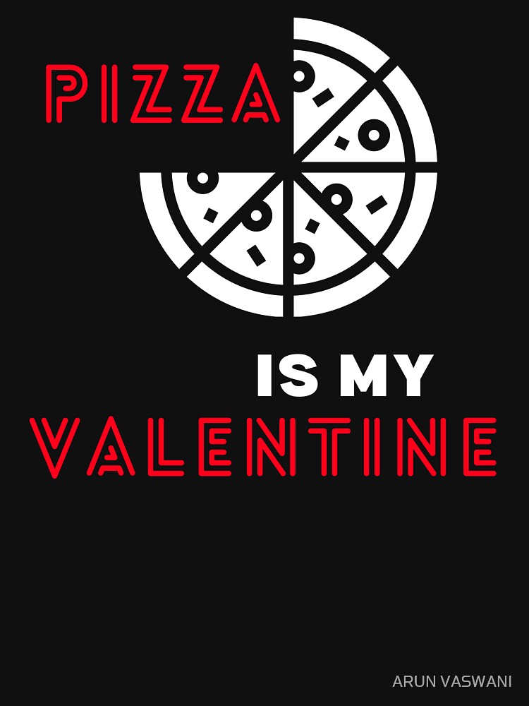 PIZZA IS MY VALENTINE CHEESE ICON AND ILLUSTRATION by ARUN VASWANI T-Shirts, Hoodie, Sweatshirt | BlankRebels.com (Image 3)