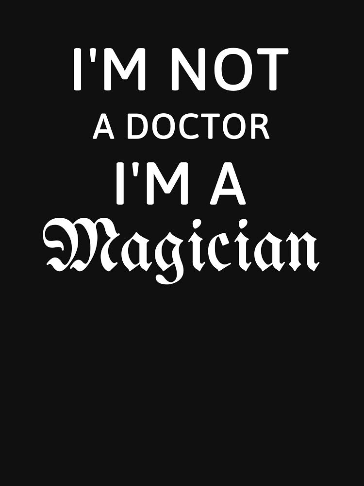 I'm not a Doctor I'm a magician gift for Doctors by 13Line T-Shirts, Hoodie, Sweatshirt | BlankRebels.com (Image 3)
