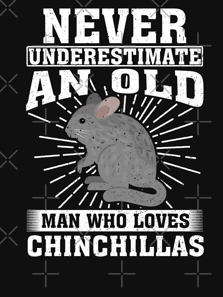 Never Underestimate Old Man Who Loves Chinchillas T-Shirts, Hoodie, Sweatshirt