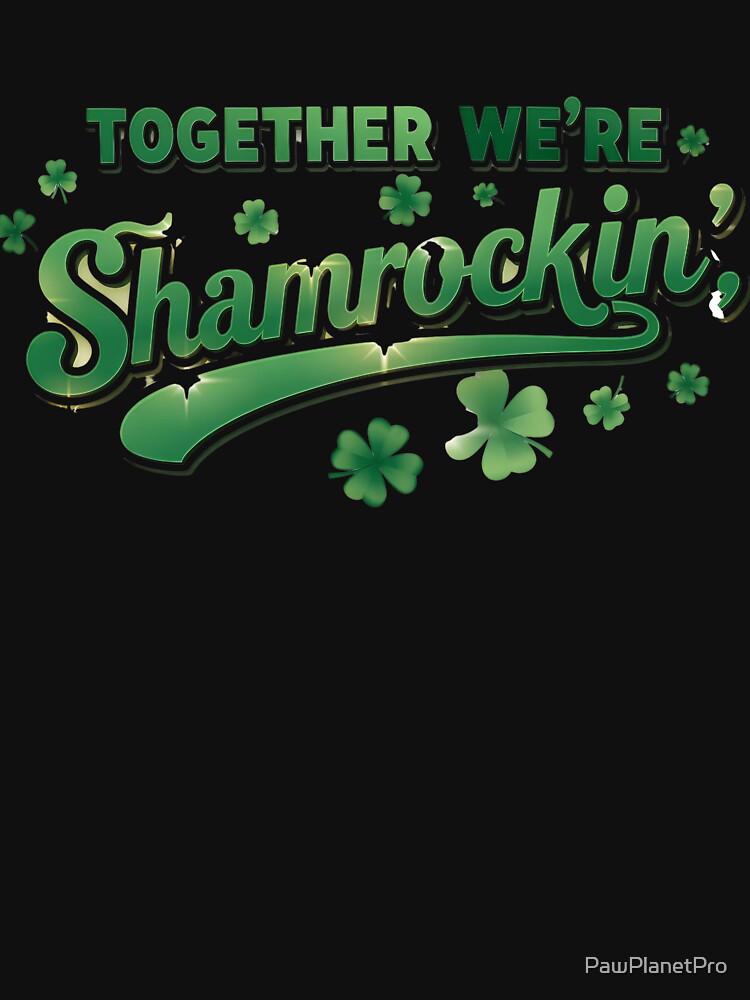 Together Were Shamrockin Design by PawPlanetPro T-Shirts, Hoodie, Sweatshirt | BlankRebels.com (Image 3)