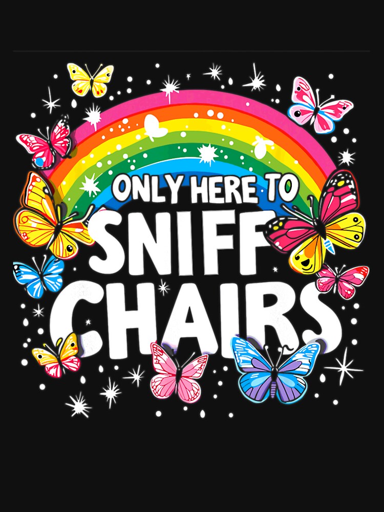 Only Here To Sniff Chairs For Men, For Women, Funny Embarrassing Inappropriate Meme Gift by SchuMemta T-Shirts,... (Image 3)