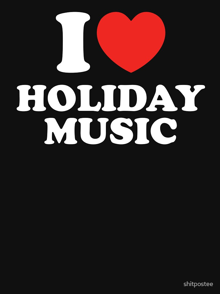 I Love Holiday Music by shitpostee T-Shirts, Hoodie, Sweatshirt | BlankRebels.com (Image 3)