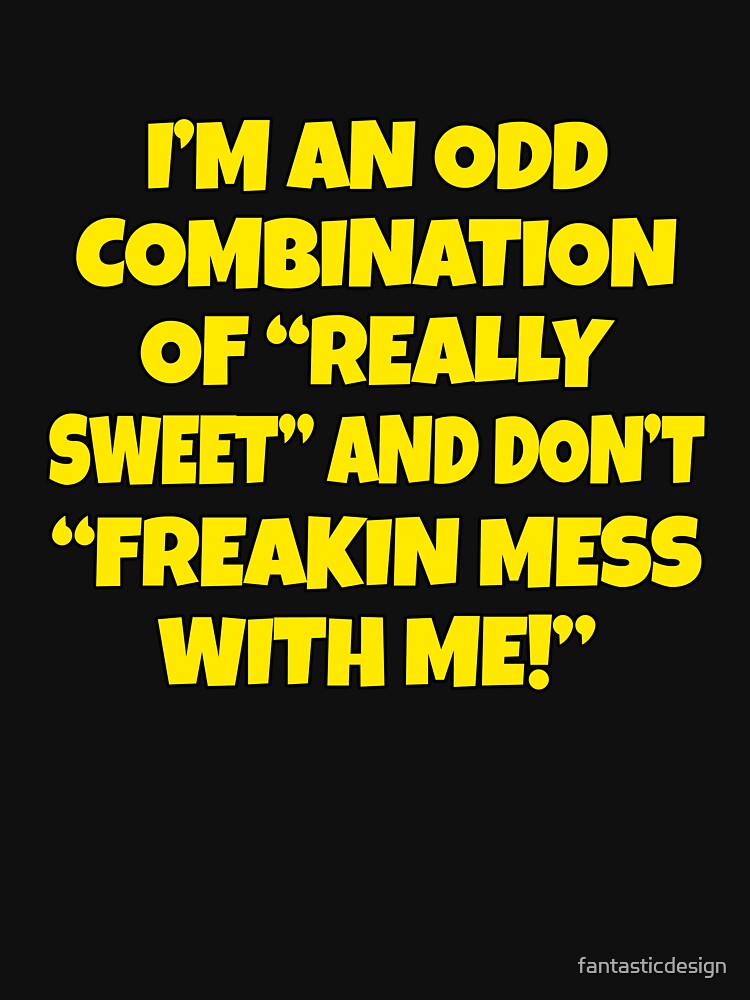 Funny Sarcastic Humor I’m An Odd Combination Of “Really Sweet” by fantasticdesign