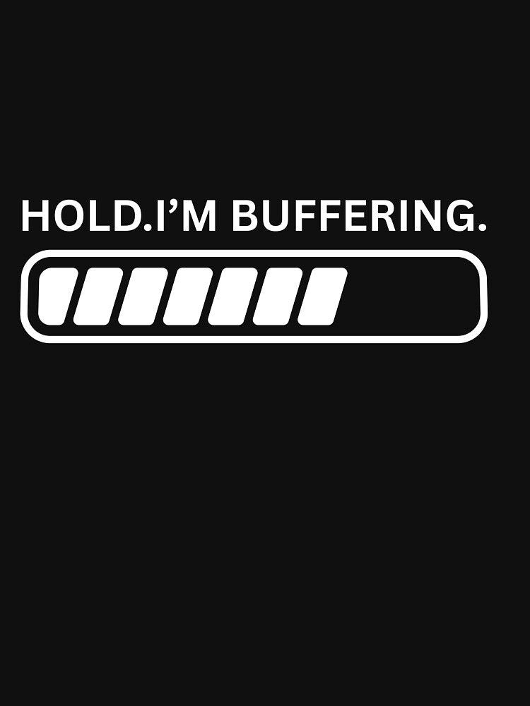 Hold Im buffering by Ohshirtco T-Shirts, Hoodie, Sweatshirt | BlankRebels.com (Image 3)