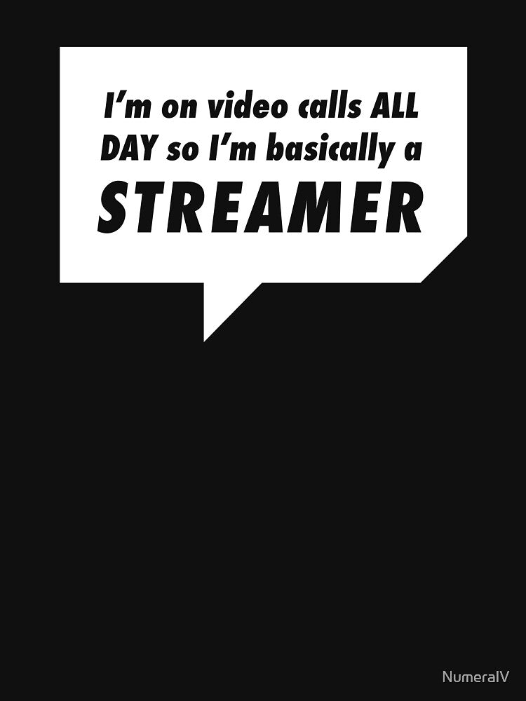I'm on Video Calls All Day so I'm Basically a Streamer by NumeralV T-Shirts, Hoodie, Sweatshirt | BlankRebels.com (Image 3)