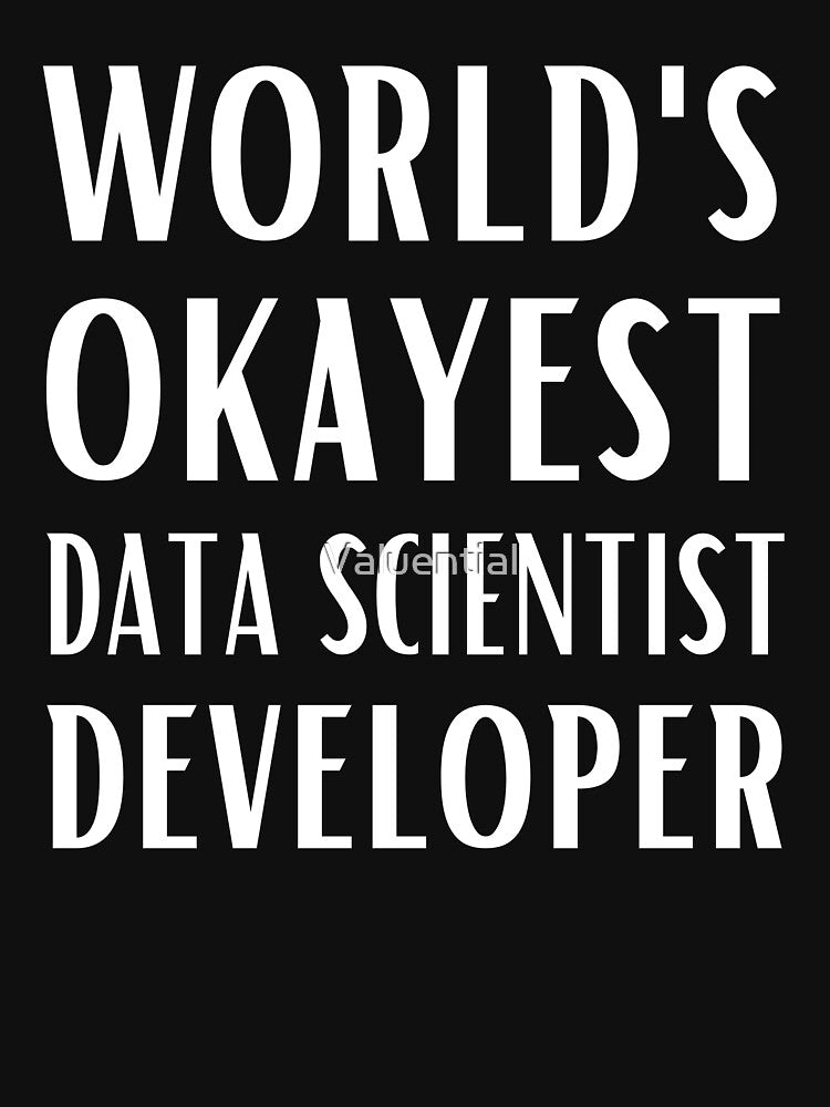 World's Okayest Data Scientist Developer by Valuential T-Shirts, Hoodie, Sweatshirt | BlankRebels.com (Image 3)