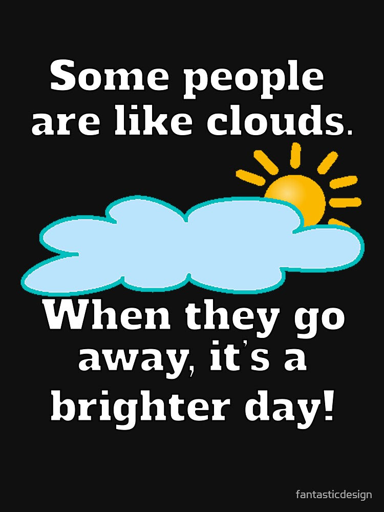 Funny Sarcastic Some People Are Like Clouds by fantasticdesign T-Shirts, Hoodie, Sweatshirt | BlankRebels.com (Image 3)