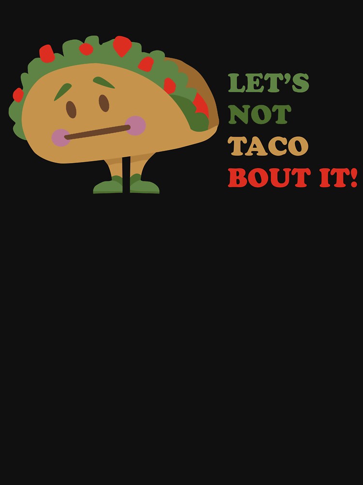 Let's Not Taco Bout It! by DynamiteSticker T-Shirts, Hoodie, Sweatshirt | BlankRebels.com (Image 3)