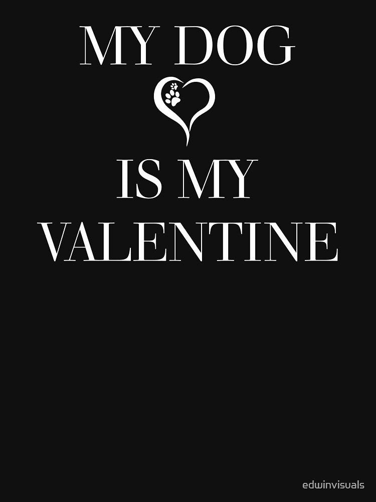 My Dog Is My Valentine T-Shirts, Hoodie, Sweatshirt