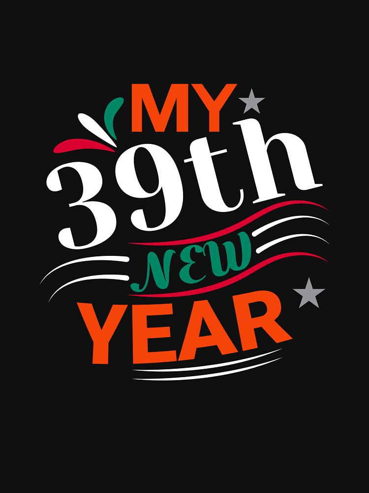 My 39 New Year & New year by UArtWorld T-Shirts, Hoodie, Sweatshirt | BlankRebels.com (Image 3)