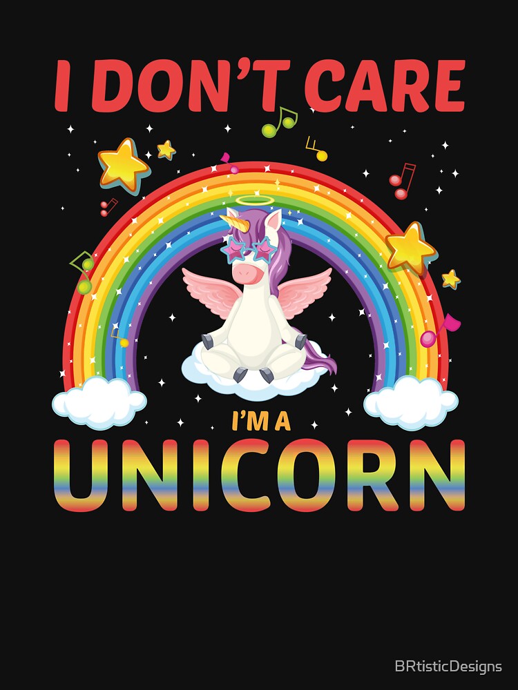 I Don't Care, I'm A Unicorn-gift for kids or adults who love unicorn magic by BRtisticDesigns T-Shirts, Hoodie,... (Image 2)