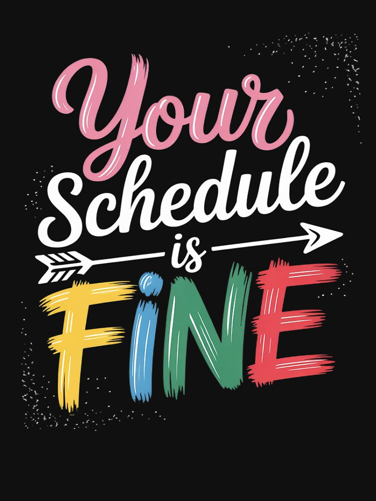 Your Schedule is Fine Funny Sarcastic Quote Bold Statement by procionartss T-Shirts, Hoodie, Sweatshirt (Image 3)