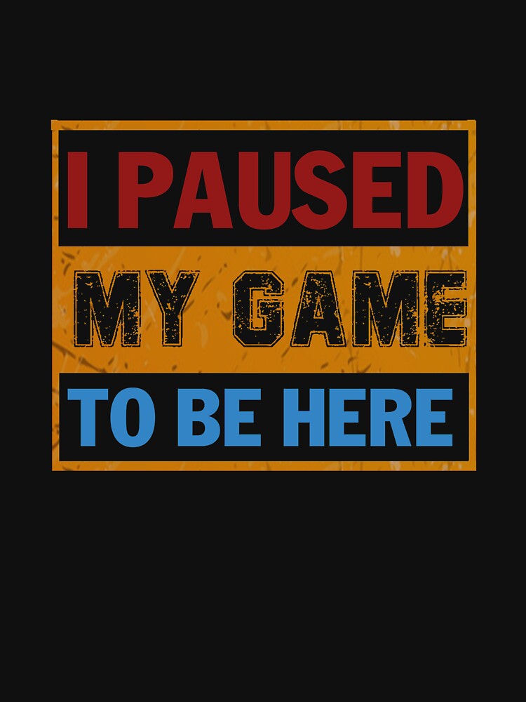 I Paused My Game To Be Here by relicguild T-Shirts, Hoodie, Sweatshirt | BlankRebels.com (Image 3)