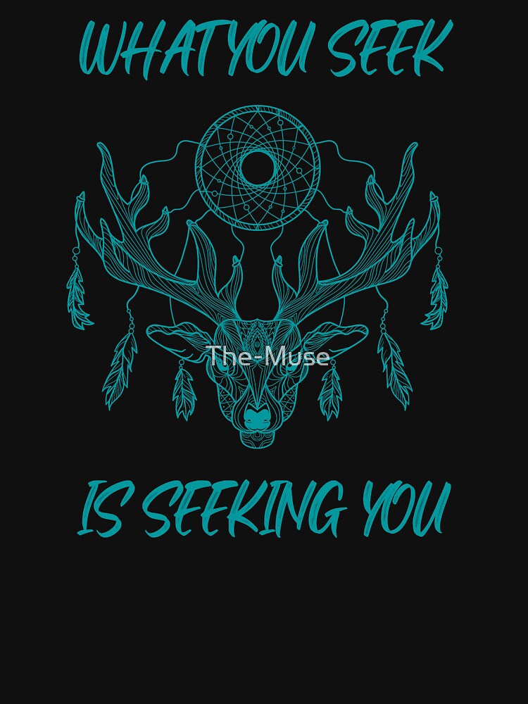 What You Seek Is Seeking You Unisex Classic T-Shirt by The-Muse Hoodie, Sweatshirt | BlankRebels.com (Image 2)