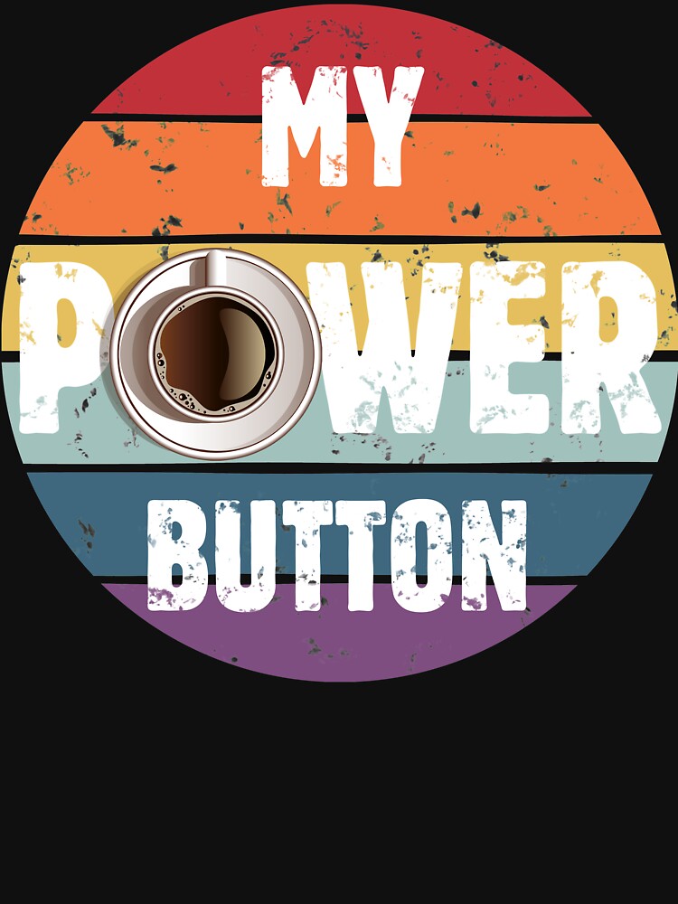 Funny Saying My Power Button - Coffee Lovers Gift for Her or Him Vintage - Funny Coffee Lover Gift Tees for... (Image 3)
