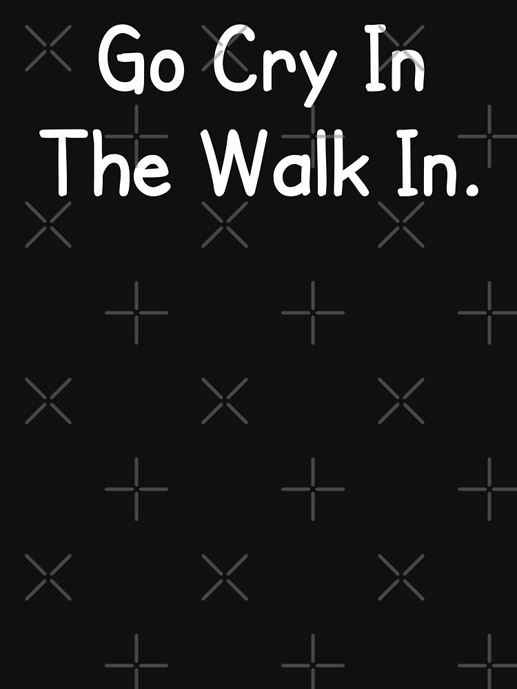 Go Cry In The Walk In, chef by Eriksonshop T-Shirts, Hoodie, Sweatshirt | BlankRebels.com (Image 3)