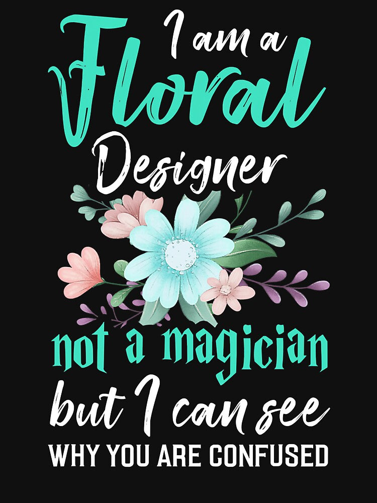 Floral Designer Not A Magician Funny Florist Phrase by Teapot-art