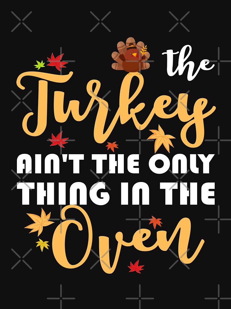 The Turkey Aint The Only Thing In The Oven Baby Announcement by abiabo T-Shirts, Hoodie, Sweatshirt (Image 3)