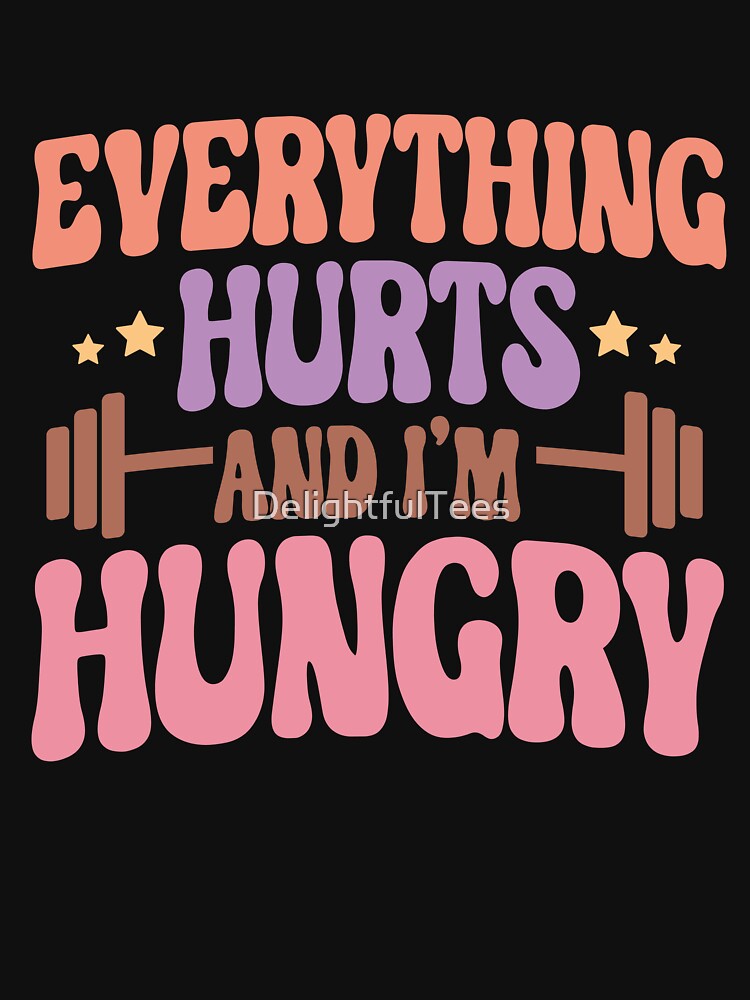 Everything Hurts I'M Hungry Workout T-Shirts, Hoodie, Sweatshirt