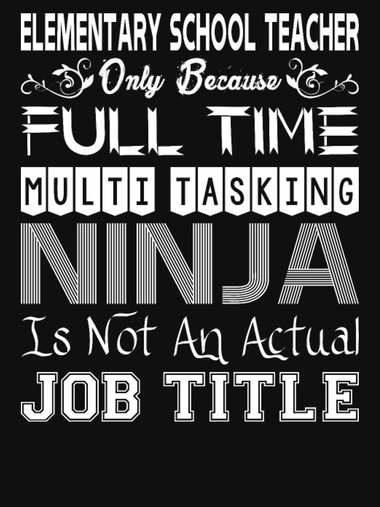 Elementary Teacher FullTime Multitasking Ninja Job by aryagiri T-Shirts, Hoodie, Sweatshirt | BlankRebels.com (Image 3)