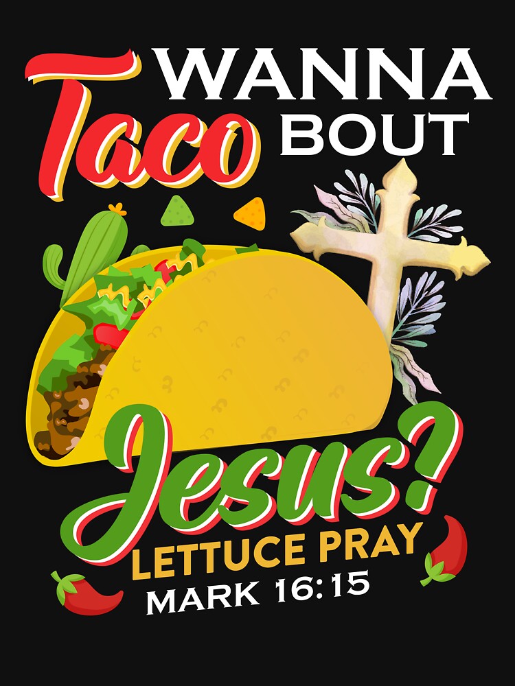 Wanna Taco Bout Jesus by CourtneyPaigeD T-Shirts, Hoodie, Sweatshirt | BlankRebels.com (Image 3)
