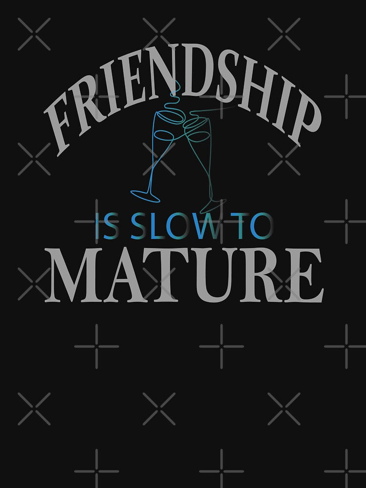 Friendship Is Slow Mature T-Shirts, Hoodie, Sweatshirt