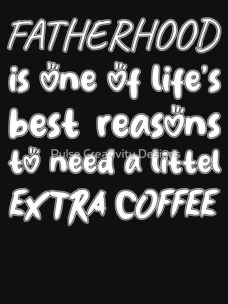 Funny Fatherhood Quote – Coffee Lover Dad Gift by Pulse Creativity Designs T-Shirts, Hoodie, Sweatshirt (Image 3)