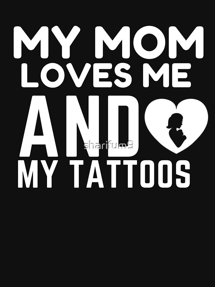 My Mom Loves Me and My Tattoos by sharifum9 T-Shirts, Hoodie, Sweatshirt | BlankRebels.com (Image 3)