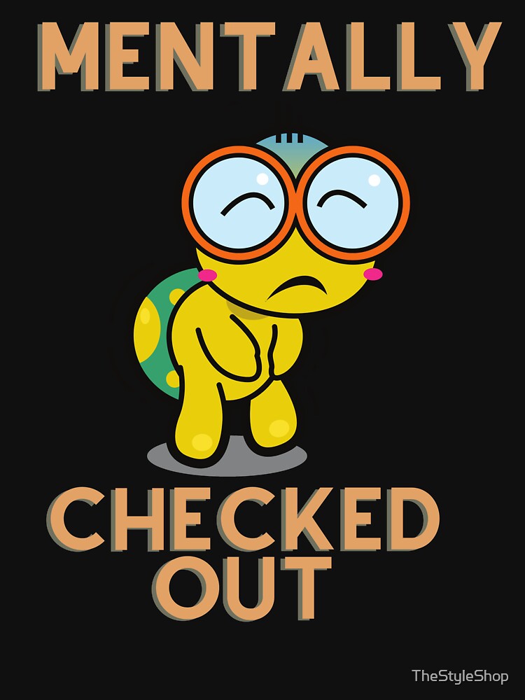 Mentally Checked Out Turtle by TheStyleShop T-Shirts, Hoodie, Sweatshirt | BlankRebels.com (Image 3)