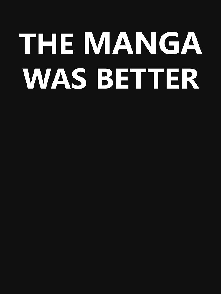 The Manga Was Better by OnlyTheBest4U T-Shirts, Hoodie, Sweatshirt | BlankRebels.com (Image 3)
