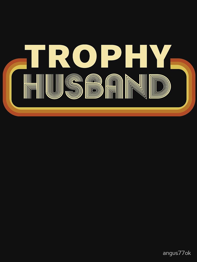 Trophy Husband by angus77ok T-Shirts, Hoodie, Sweatshirt | BlankRebels.com (Image 3)