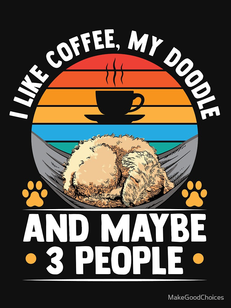 I Like Coffee My Doodle And Maybe 3 Three People by MakeGoodChoices T-Shirts, Hoodie, Sweatshirt | BlankRebels.com (Image 3)