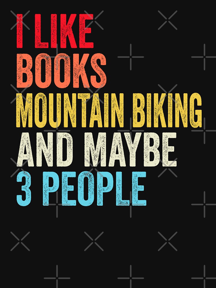 I Like Books Mountain Biking  And Maybe Three People Shirt, Funny Cool Mountain Biking  Mens Womens girls... (Image 3)