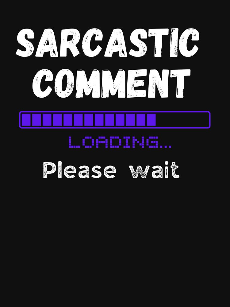 Sarcastic comment loading by AllYourDesigns T-Shirts, Hoodie, Sweatshirt | BlankRebels.com (Image 3)