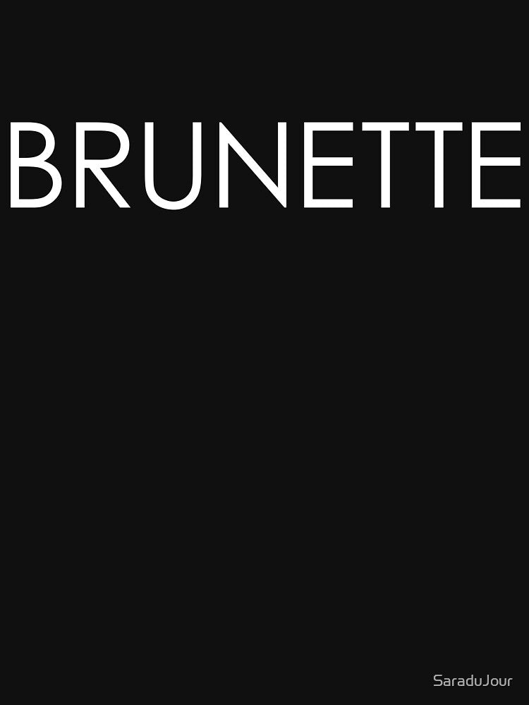 Brunette - White Type on Black by SaraduJour T-Shirts, Hoodie, Sweatshirt | BlankRebels.com (Image 3)