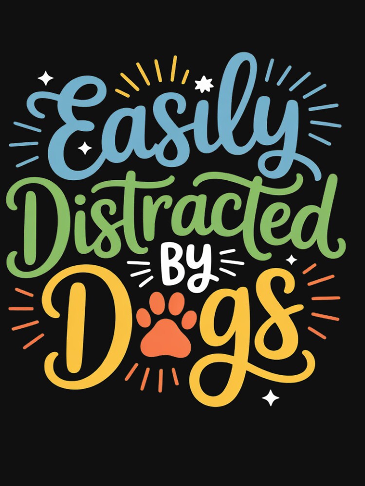 Easily Distracted By Dogs Dog Owner Puppy Lover Cute by TewonLake
