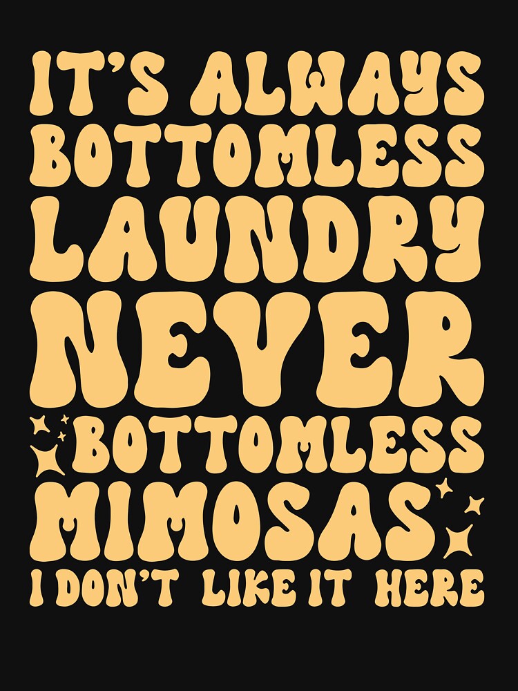 Always Bottomless Laundry Never Bottomless Mimosas by khaldie44 T-Shirts, Hoodie, Sweatshirt | BlankRebels.com (Image 3)