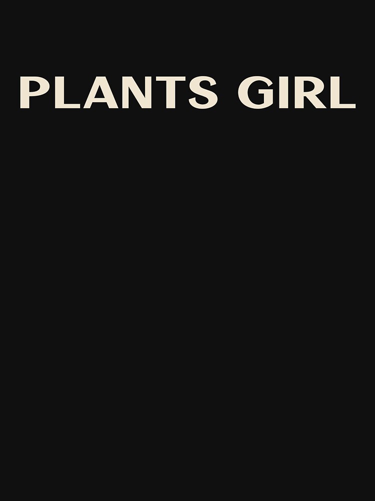 Plants Girl Funny Girl Ironic Girl by StudioTVDinners T-Shirts, Hoodie, Sweatshirt | BlankRebels.com (Image 3)