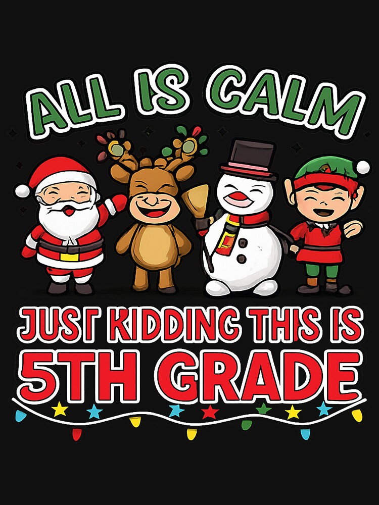 All Is Calm Just Kidding This Is 5th Grade Funny Christmas Teacher Design by sssweetness T-Shirts, Hoodie,... (Image 3)
