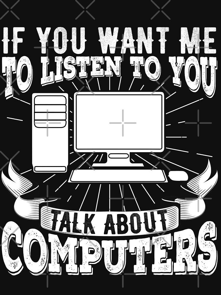 If You Want Me To Listen To You Talk About Computers | Funny Computers Lover Gift by Noahlaz T-Shirts, Hoodie,... (Image 3)
