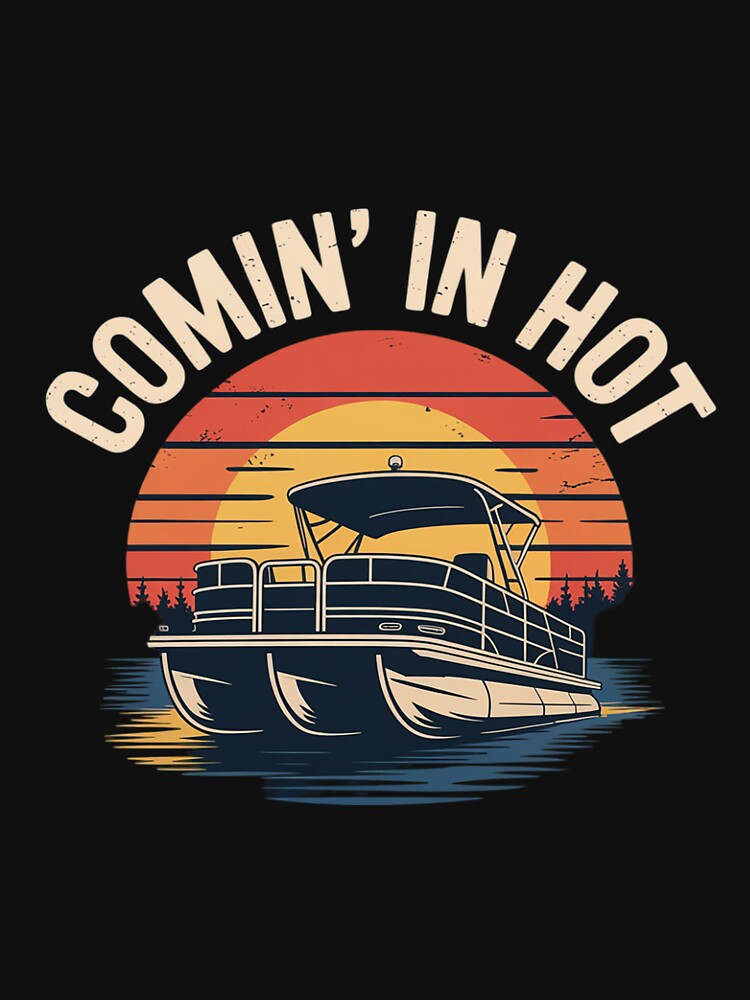 Pontoon Boat Dad Coming In Hot Captain Papa Men by BotboutiquePre T-Shirts, Hoodie, Sweatshirt | BlankRebels.com (Image 3)