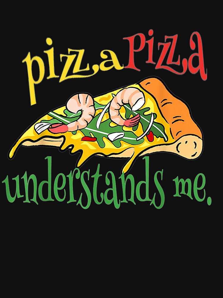 Pizza Pizza Understands Me by christinero2 T-Shirts, Hoodie, Sweatshirt | BlankRebels.com (Image 3)